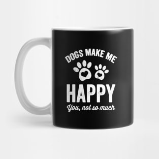 Dogs make me happy you not so much Mug